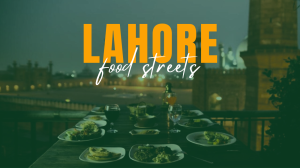 Exploring the Rich Flavors of Food Streets in Lahore